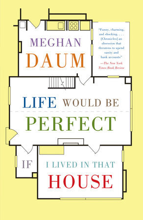 Life Would Be Perfect If I Lived in That House Paperback by Meghan Daum