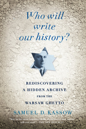 Who Will Write Our History? Paperback by Samuel D. Kassow