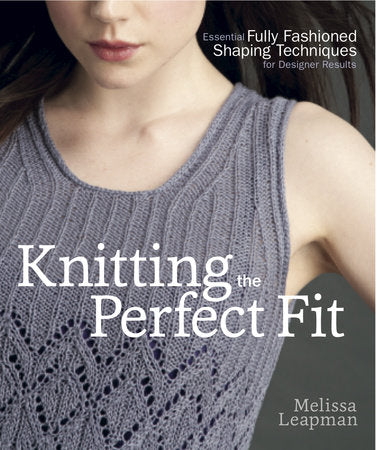Knitting the Perfect Fit Paperback by Melissa Leapman