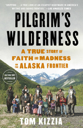 Pilgrim's Wilderness Paperback by Tom Kizzia