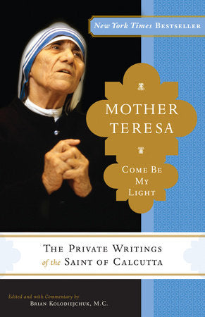 Mother Teresa: Come Be My Light Paperback by Mother Teresa with Brian Kolodiejchuk