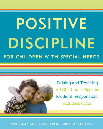 Positive Discipline for Children with Special Needs Paperback by Jane Nelsen, Ed.D., Steven Foster, L.C.S.W., and Arlene Raphael, M.S.
