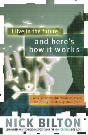 I Live in the Future & Here's How It Works Paperback by Nick Bilton