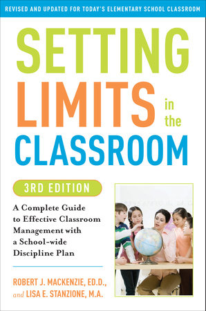 Setting Limits in the Classroom, 3rd Edition Paperback by Robert J. MacKenzie, Ed.D., and Lisa E. Stanzione, M.A.