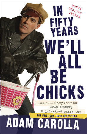 In Fifty Years We'll All Be Chicks Paperback by Adam Carolla