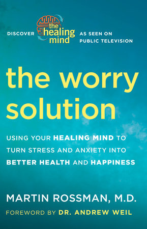 The Worry Solution Paperback by Martin Rossman, M.D.