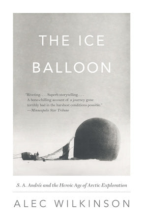 The Ice Balloon Paperback by Alec Wilkinson