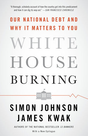 White House Burning Paperback by Simon Johnson and James Kwak