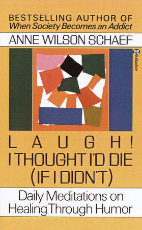 Laugh! I Thought I'd Die (If I Didn't) Paperback by Anne Wilson Schaef