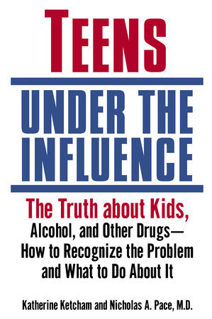 Teens Under the Influence Paperback by Katherine Ketcham and Nicholas A. Pace, M.D.