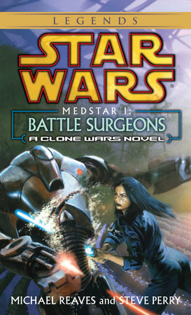 Battle Surgeons: Star Wars Legends (Medstar, Book I) Paperback by Michael Reaves and Steve Perry