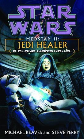 Jedi Healer: Star Wars Legends (Medstar, Book II) Paperback by Michael Reaves and Steve Perry