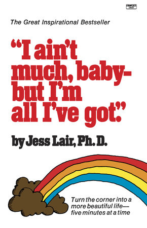 I Ain't Much, Baby--But I'm All I've Got Paperback by Jess Lair, PhD
