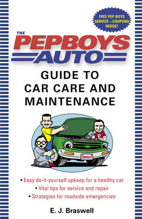 The Pep Boys Auto Guide to Car Care and Maintenance Paperback by E. J. Braswell