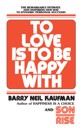 To Love Is to Be Happy With Paperback by Barry Neil Kaufman