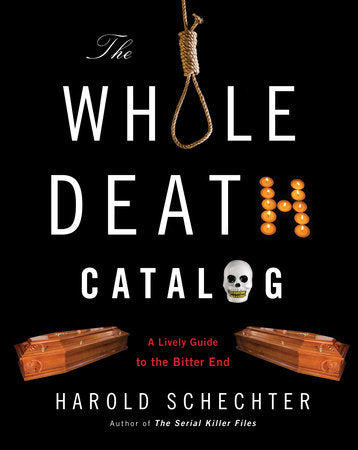 The Whole Death Catalog Paperback by Harold Schechter