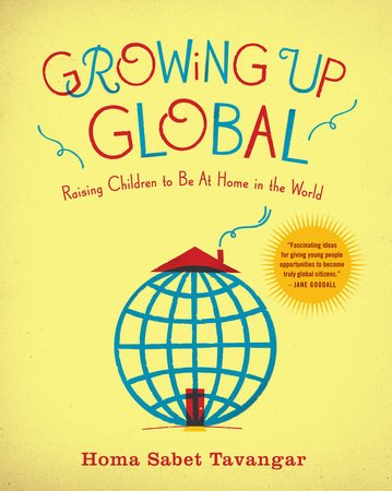 Growing Up Global Paperback by Homa Sabet Tavangar
