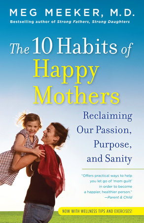 The 10 Habits of Happy Mothers Paperback by Meg Meeker, M.D.