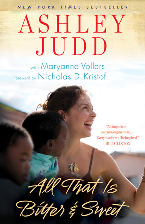 All That Is Bitter and Sweet Paperback by Ashley Judd with Maryanne Vollers