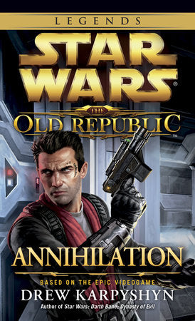 Annihilation: Star Wars Legends (The Old Republic) Paperback by Drew Karpyshyn