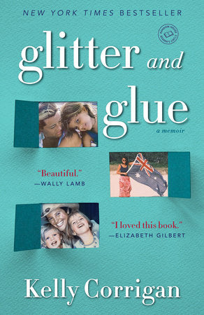 Glitter and Glue Paperback by Kelly Corrigan
