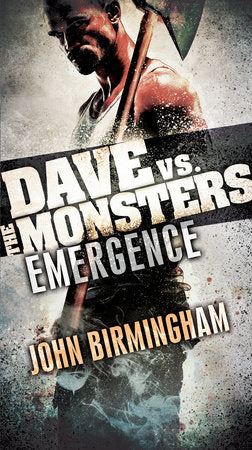 Emergence: Dave vs. the Monsters Paperback by John Birmingham
