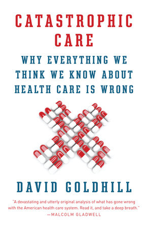 Catastrophic Care Paperback by David Goldhill