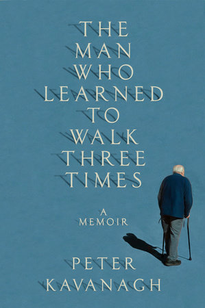 The Man Who Learned to Walk Three Times Hardcover by Peter Kavanagh