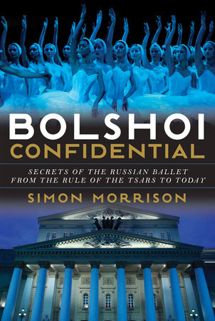 Bolshoi Confidential Hardcover by Simon Morrison