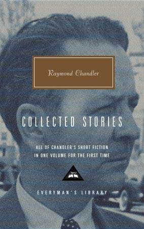 Collected Stories of Raymond Chandler Hardcover by Raymond Chandler; Introduction by John Bayley