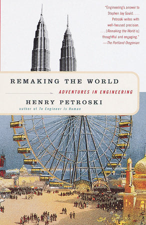 Remaking the World Paperback by Henry Petroski