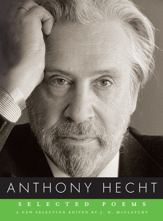 Selected Poems of Anthony Hecht Paperback by Anthony Hecht; Edited by J. D. McClatchy