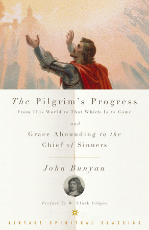 The Pilgrim's Progress and Grace Abounding to the Chief of Sinners Paperback by John Bunyan edited by John Thornton; preface by W. Clark Gilpin