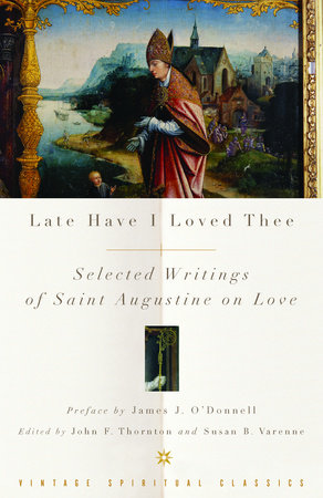 Late Have I Loved Thee Paperback by St. Augustine Edited by John F. Thornton; Preface by James J. O'Donnell