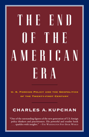 The End of the American Era Paperback by Charles Kupchan