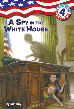 Capital Mysteries #4: A Spy in the White House Paperback by Ron Roy; illustrated by Timothy Bush