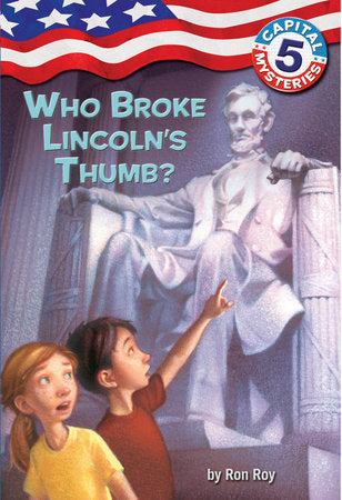 Capital Mysteries #5: Who Broke Lincoln's Thumb? Paperback by Ron Roy; illustrated by Timothy Bush