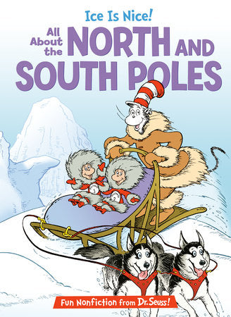Ice is Nice! All About the North and South Poles Hardcover by Bonnie Worth; illustrated Aristides Ruiz and Joe Mathieu
