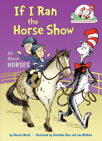 If I Ran the Horse Show: All About Horses Hardcover by Bonnie Worth; illustrated by Aristides Ruiz and Joe Mathieu