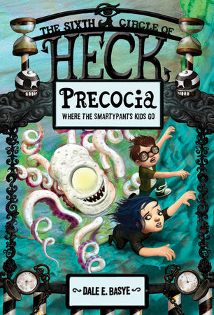 Precocia: The Sixth Circle of Heck Paperback by Dale E. Basye; illustrated by Bob Dob