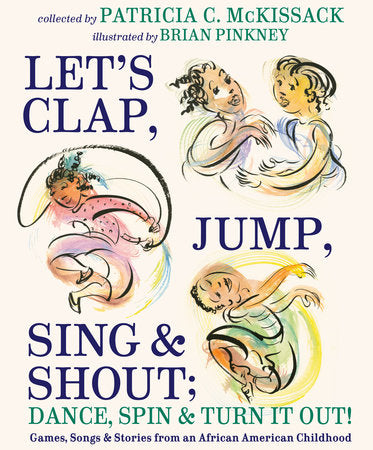 Let's Clap, Jump, Sing & Shout; Dance, Spin & Turn It Out! Hardcover by Patricia C. McKissack; illustrated by Brian Pinkney