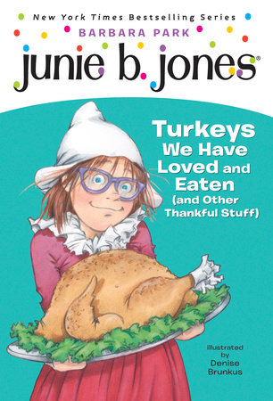 Junie B. Jones #28: Turkeys We Have Loved and Eaten (and Other Thankful Stuff) Paperback by Barbara Park; illustrated by Denise Brunkus