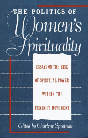 The Politics of Women's Spirituality Paperback by Charlene Spretnak
