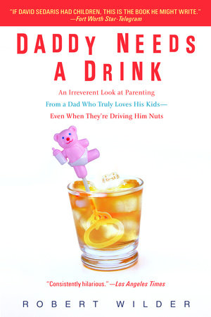 Daddy Needs a Drink Paperback by Robert Wilder