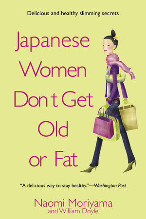 Japanese Women Don't Get Old or Fat Paperback by Naomi Moriyama and William Doyle
