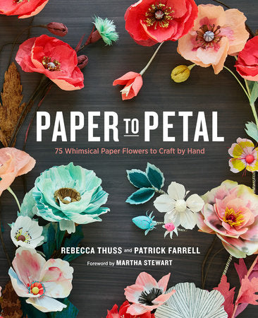 Paper to Petal Hardcover by Rebecca Thuss and Patrick Farrell