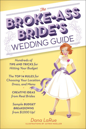 The Broke-Ass Bride's Wedding Guide Paperback by Dana LaRue; Illustrations by Astrid Mueller