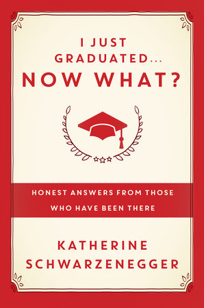 I Just Graduated ... Now What? Hardcover by Katherine Schwarzenegger