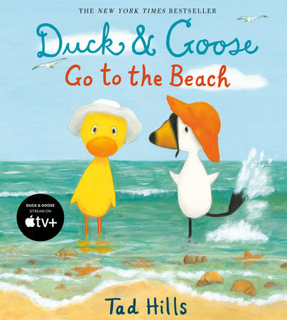 Duck & Goose Go to the Beach Hardcover by Written and illustrated by Tad Hills