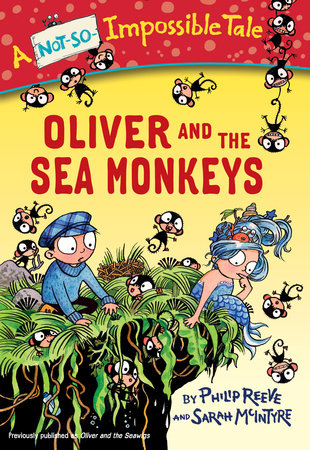 Oliver and the Sea Monkeys Paperback by Philip Reeve; illustrated by Sarah McIntyre
